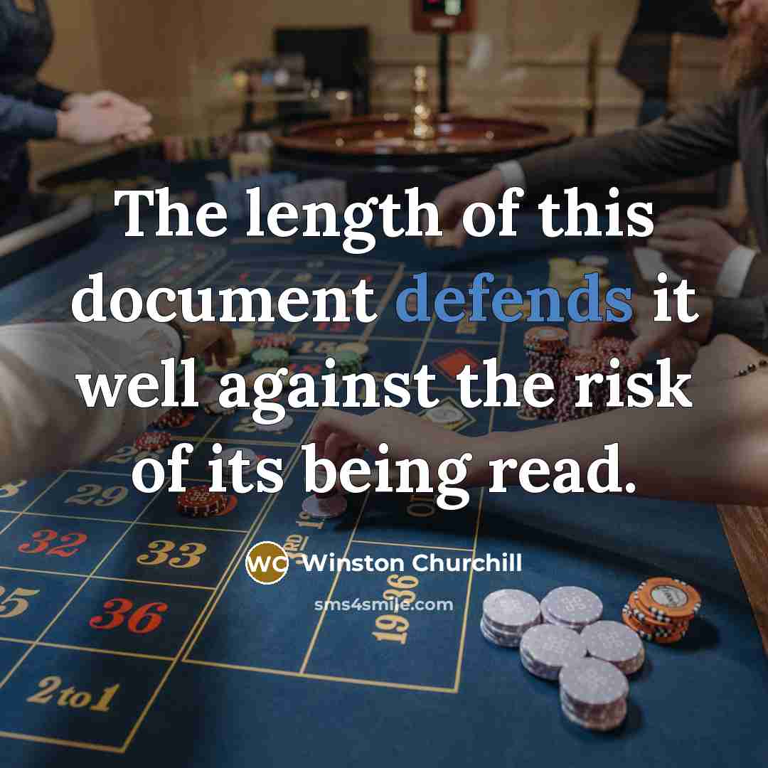 “The length of this document defends it well against the risk of its being read.” quote by Winston Churchill