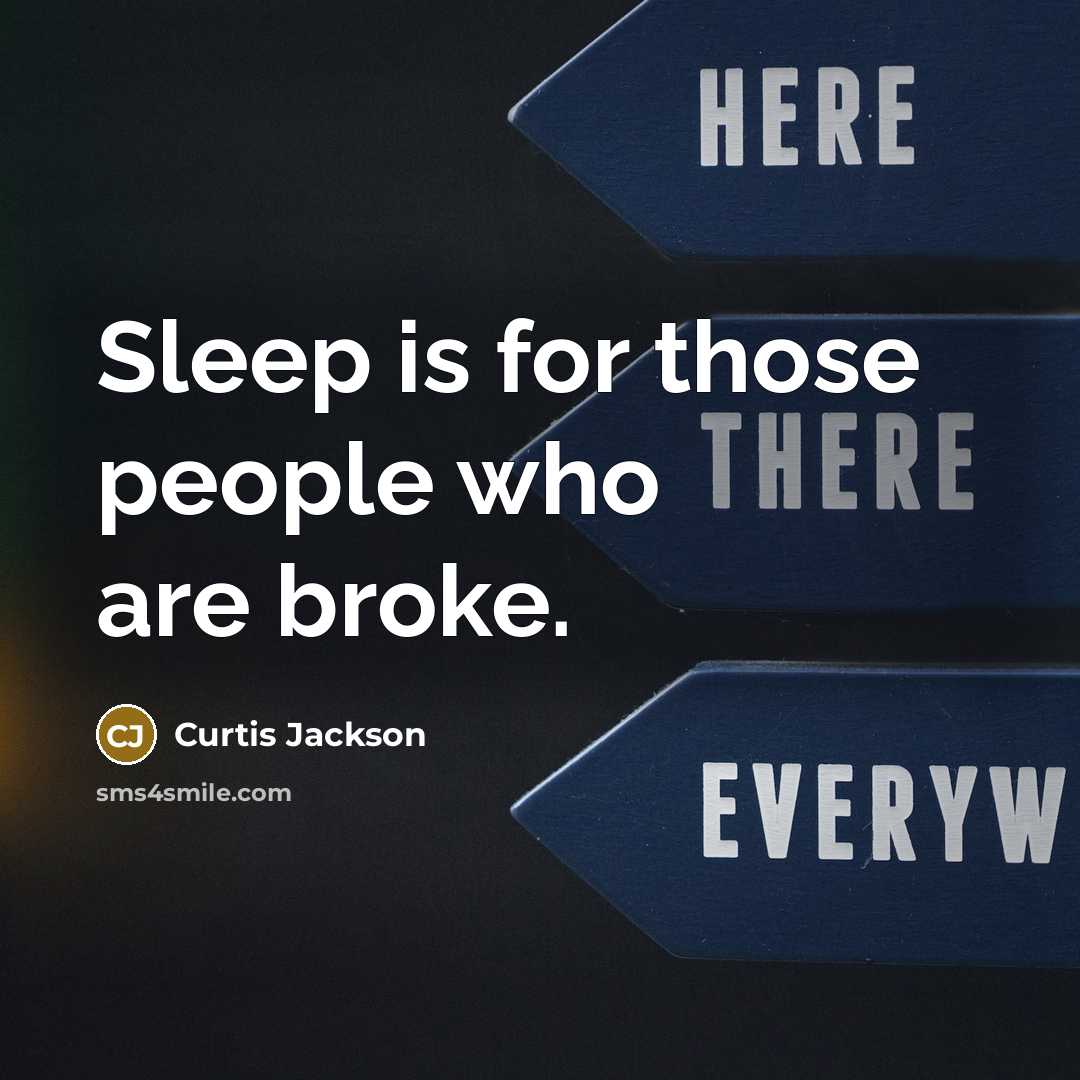 “Sleep is for those people who are broke.” quote by Curtis Jackson