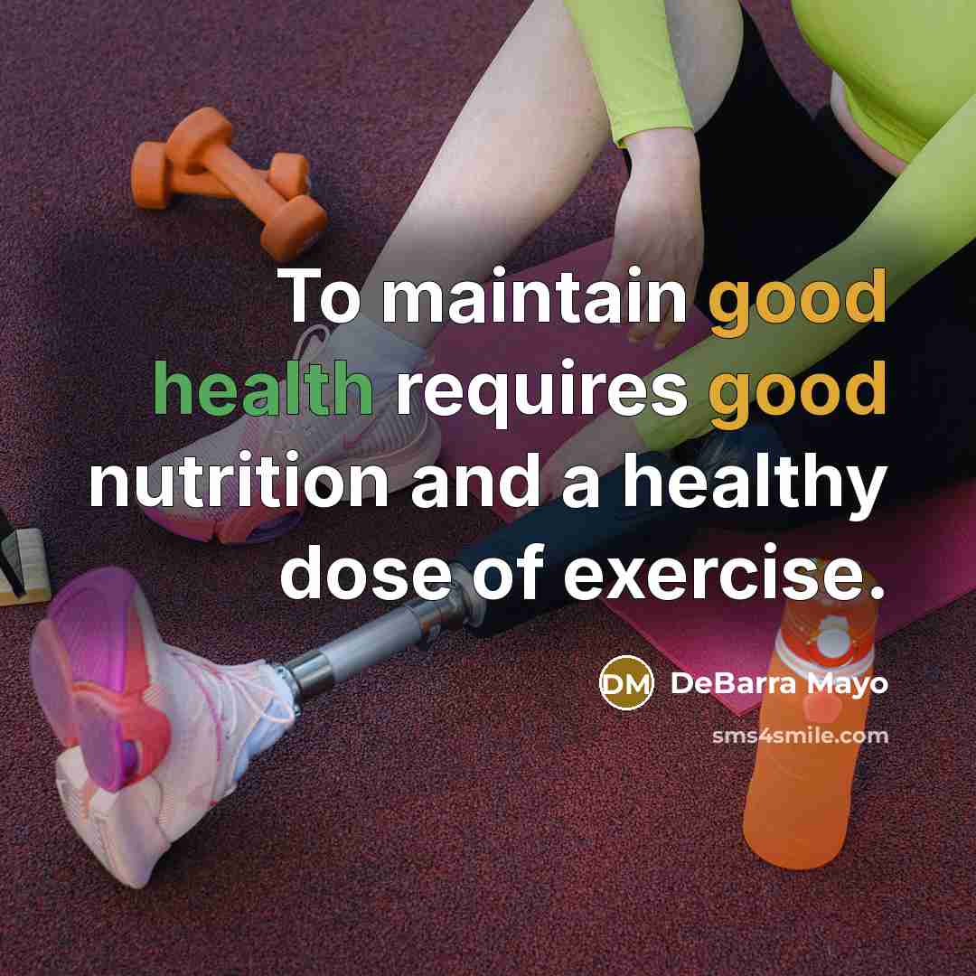 “To maintain good health requires good nutrition and a healthy dose of exercise.” quote by DeBarra Mayo