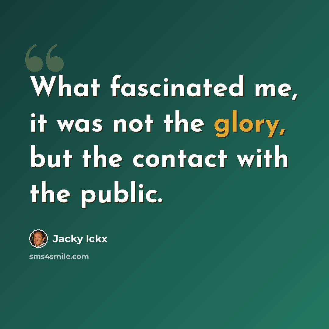 “What fascinated me, it was not the glory, but the contact with the public.” quote by Jacky Ickx