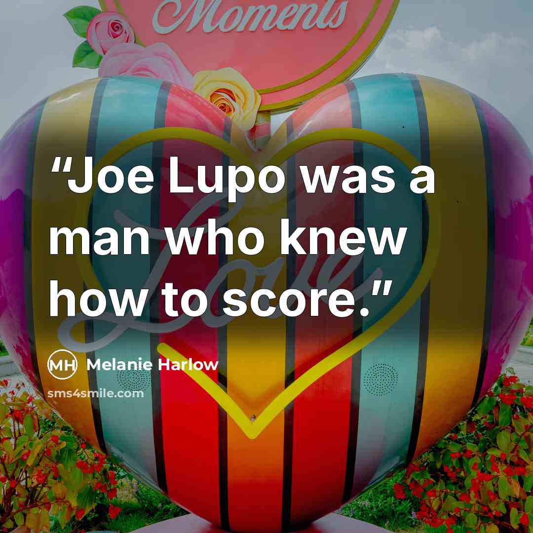 “Joe Lupo was a man who knew how to score.” quote by Melanie Harlow