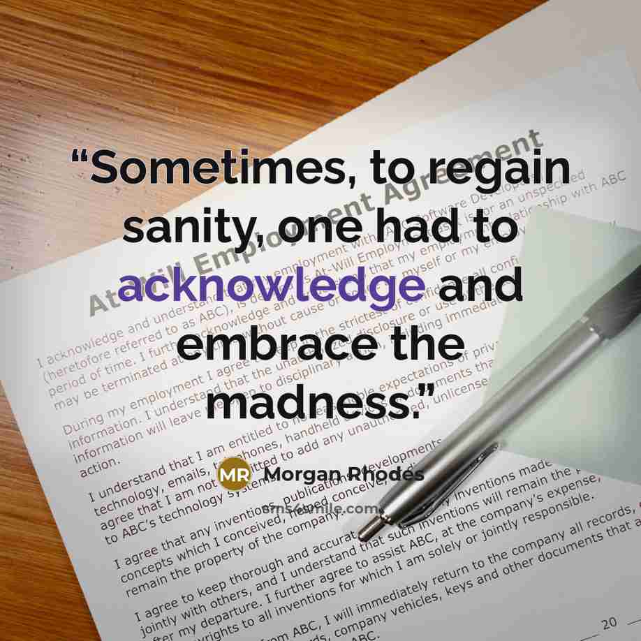 “Sometimes, to regain sanity, one had to acknowledge and embrace the madness.” quote by Morgan Rhodes