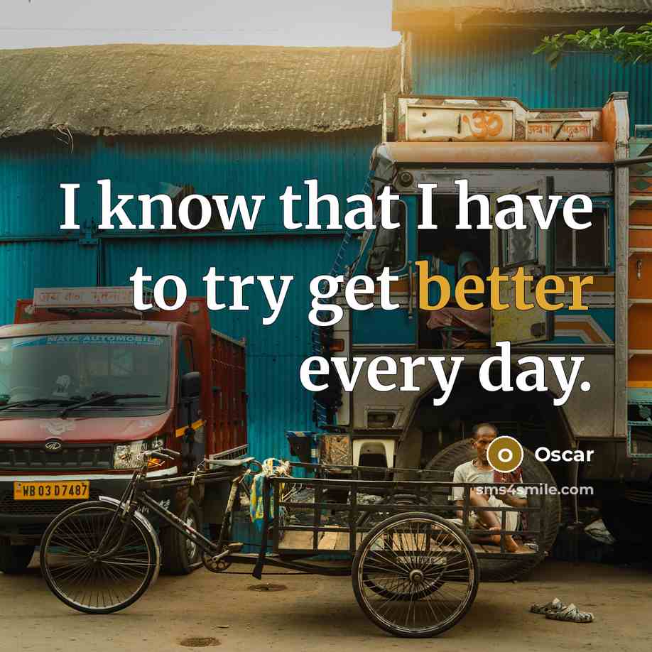 “I know that I have to try get better every day.” quote by Oscar