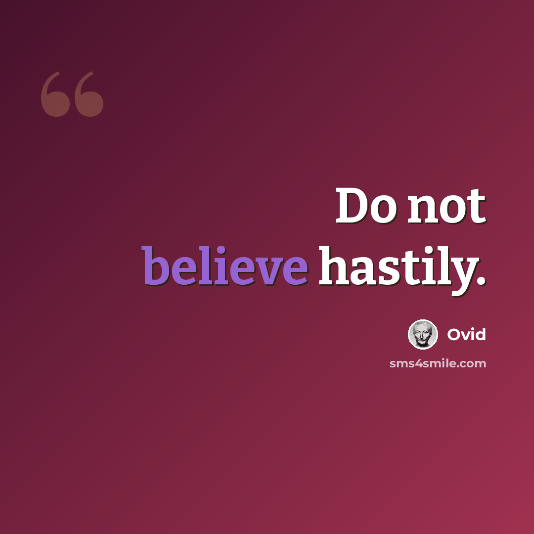 “Do not believe hastily.” quote by Ovid