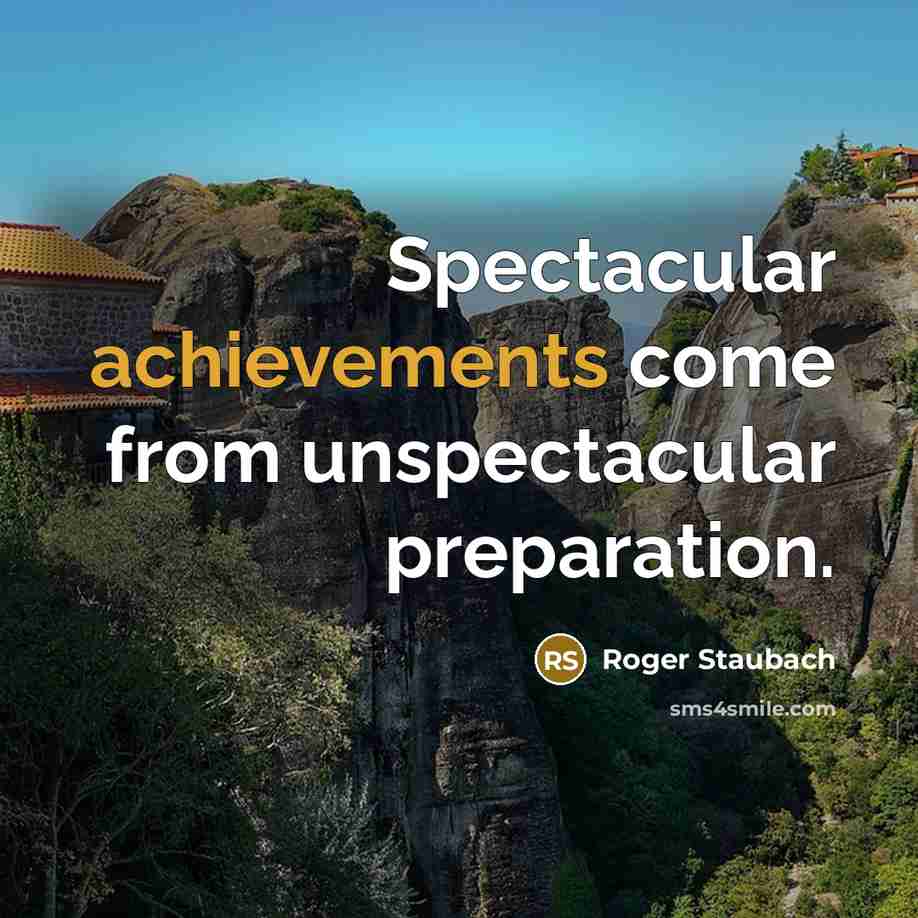 “Spectacular achievements come from unspectacular preparation.” quote by Roger Staubach
