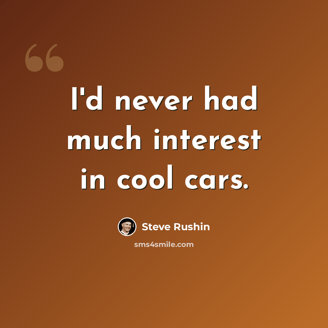 “I'd never had much interest in cool cars.” quote by Steve Rushin