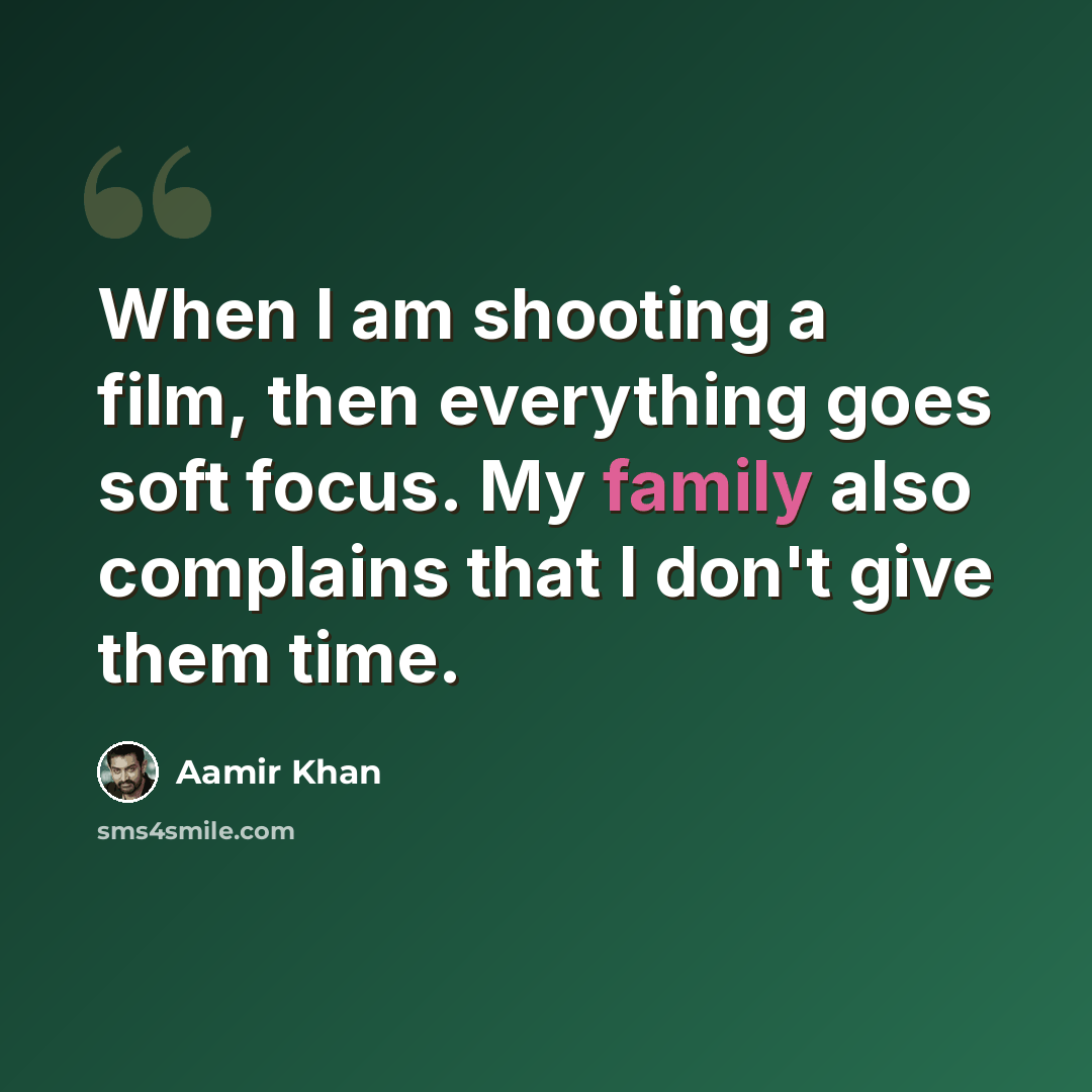 “When I am shooting a film, then everything goes soft focus. My family also complains that I don't give them time.” quote by Aamir Khan