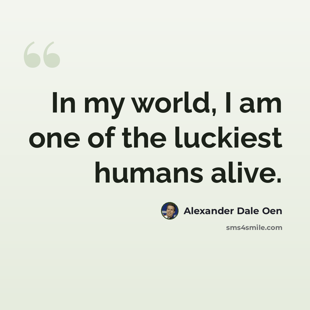 “In my world, I am one of the luckiest humans alive.” quote by Alexander Dale Oen