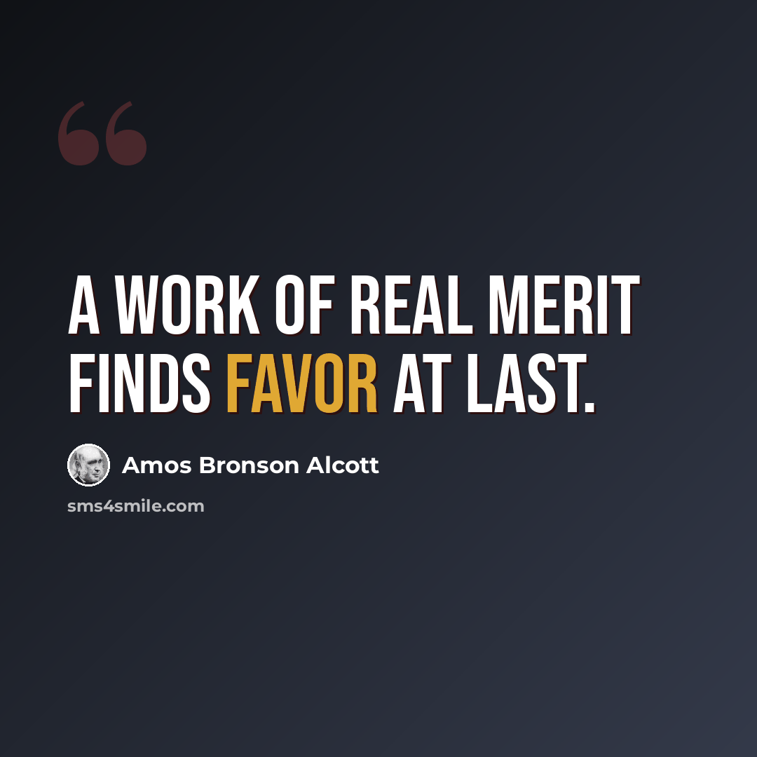 “A work of real merit finds favor at last.” quote by Amos Bronson Alcott