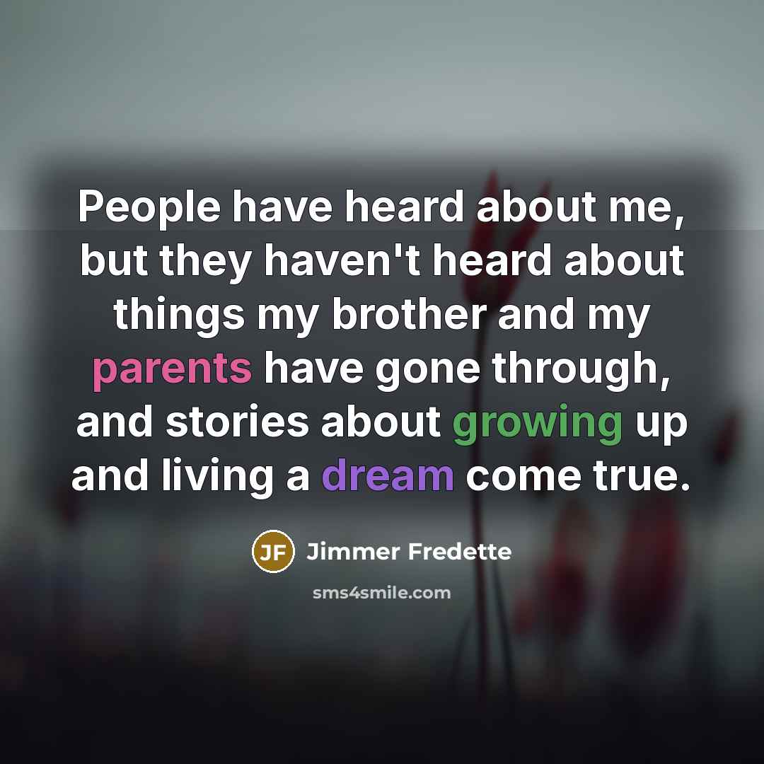 “People have heard about me, but they haven't heard about things my brother and my parents have gone through, and stories about growing up and living a dream come true.” quote by Jimmer Fredette
