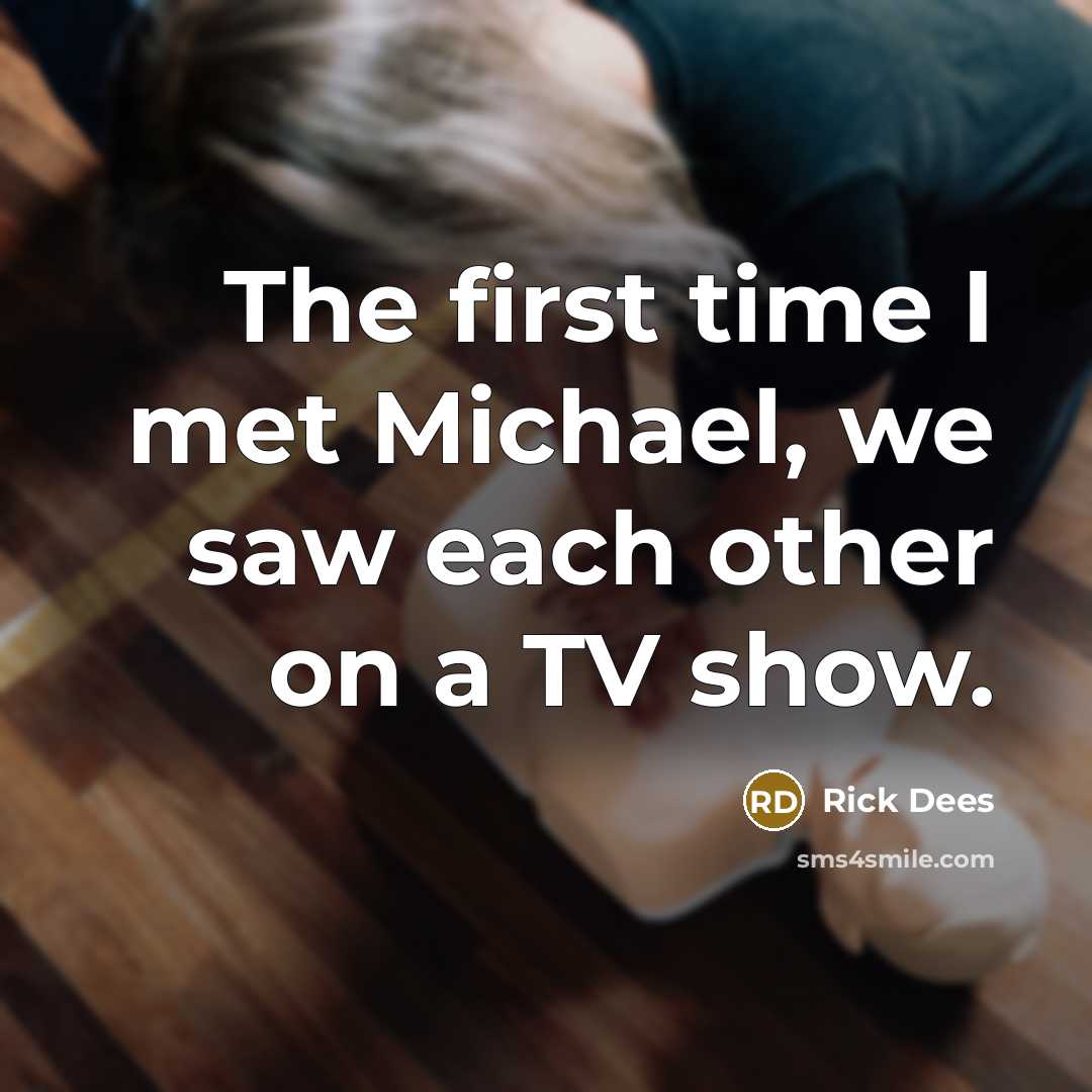 “The first time I met Michael, we saw each other on a TV show.” quote by Rick Dees