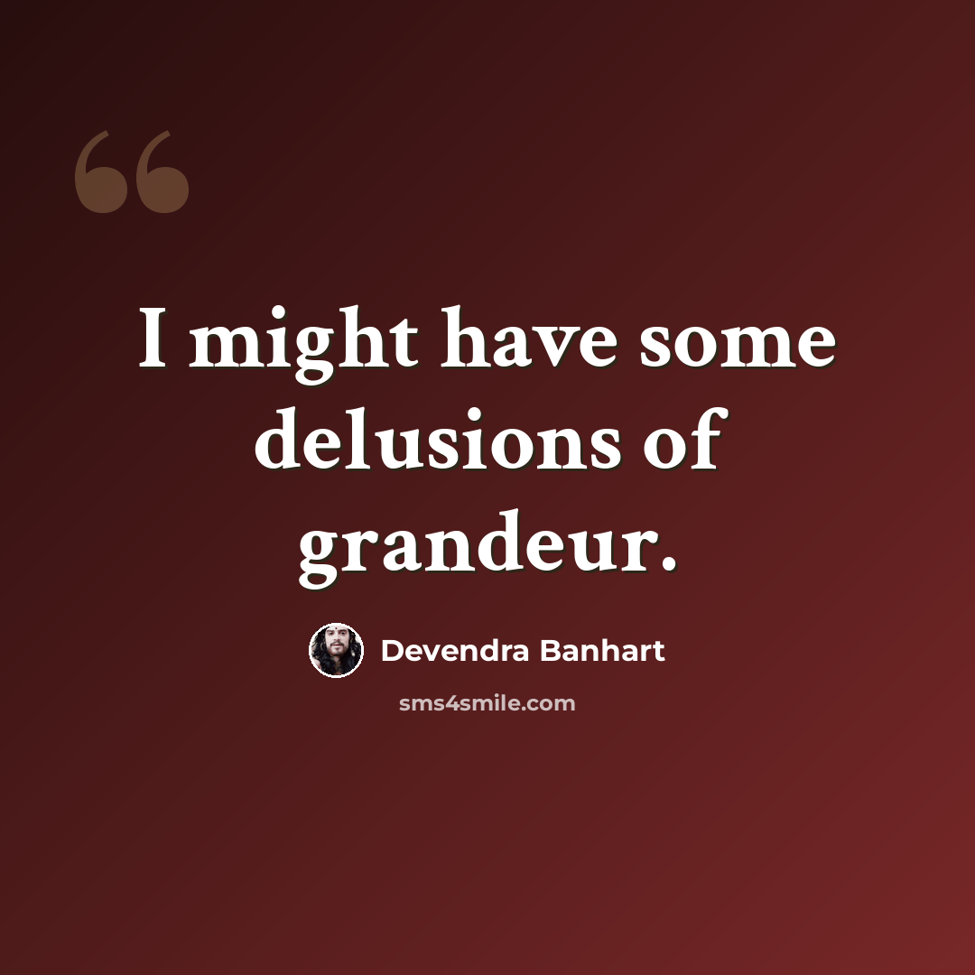 “I might have some delusions of grandeur.” quote by Devendra Banhart