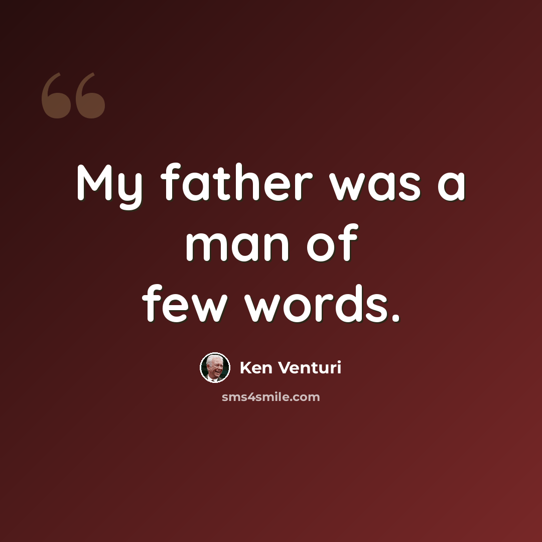 “My father was a man of few words.” quote by Ken Venturi