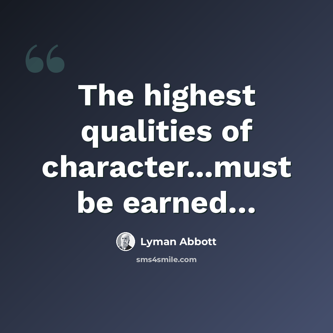“The highest qualities of character...must be earned…” quote by Lyman Abbott