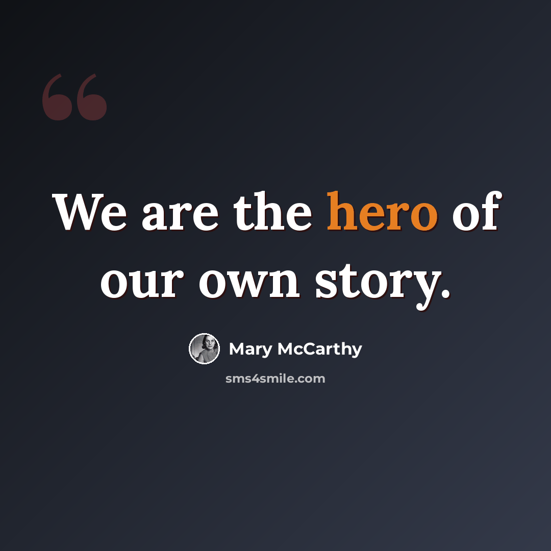 “We are the hero of our own story.” quote by Mary McCarthy