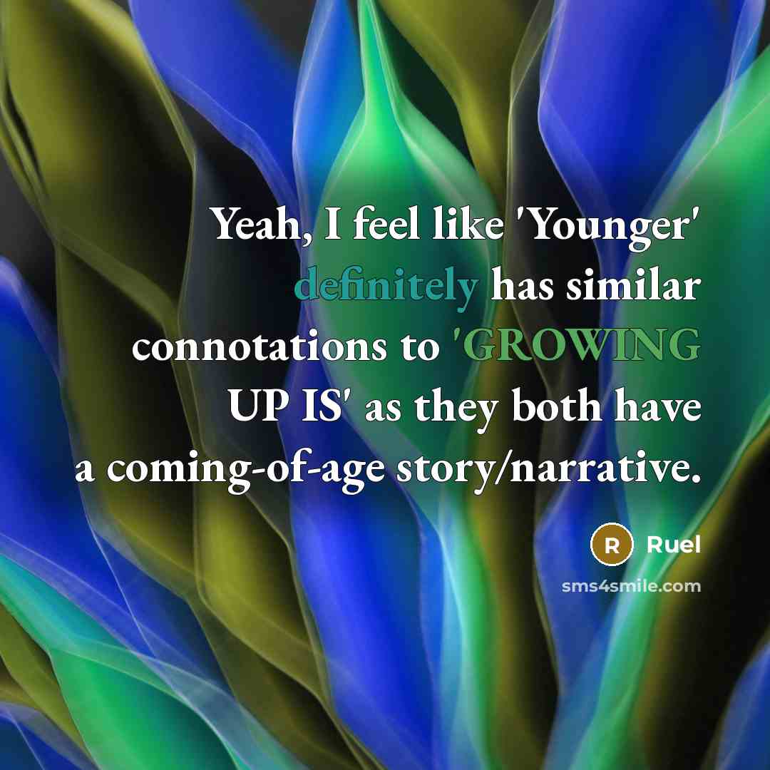 “Yeah, I feel like 'Younger' definitely has similar connotations to 'GROWING UP IS' as they both have a coming-of-age story/narrative.” quote by Ruel