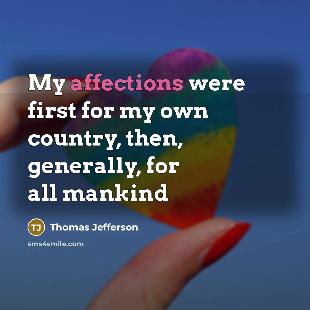 “My affections were first for my own country, then, generally, for all mankind” quote by Thomas Jefferson