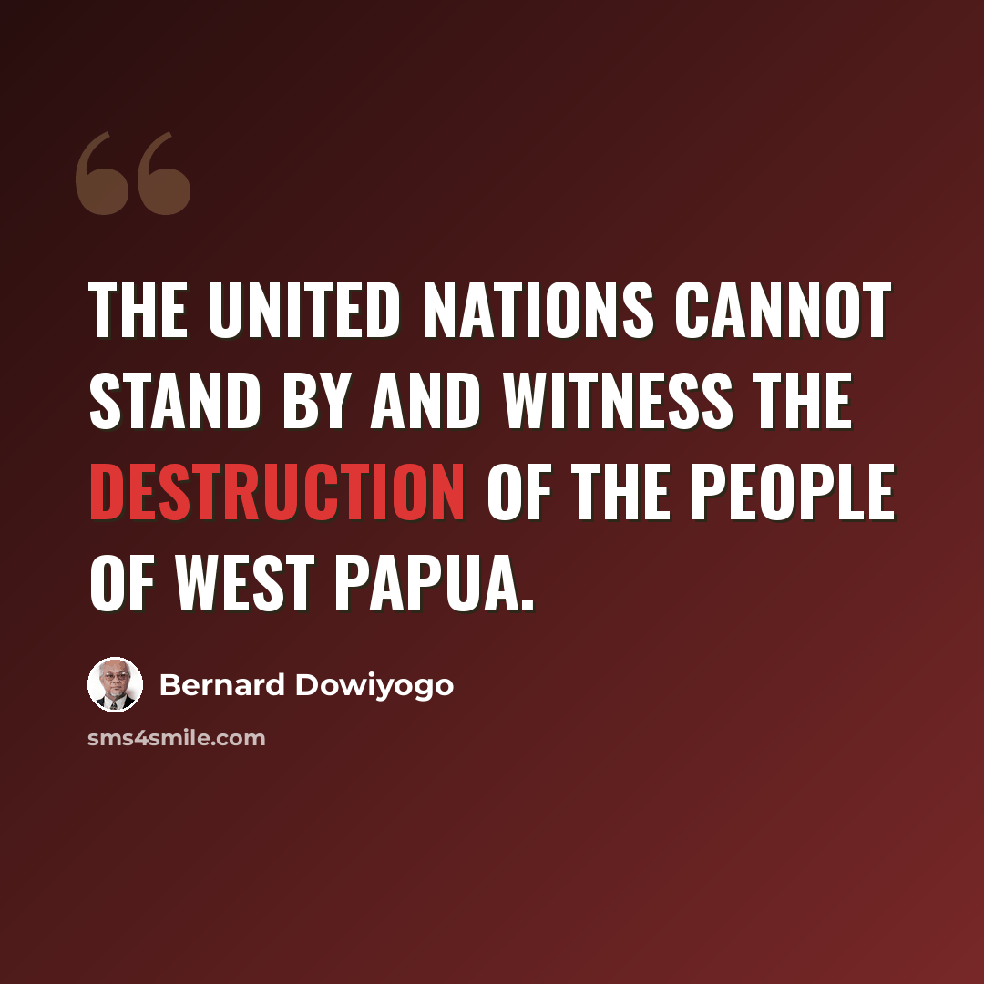 “The United Nations cannot stand by and witness the destruction of the people of West Papua.” quote by Bernard Dowiyogo