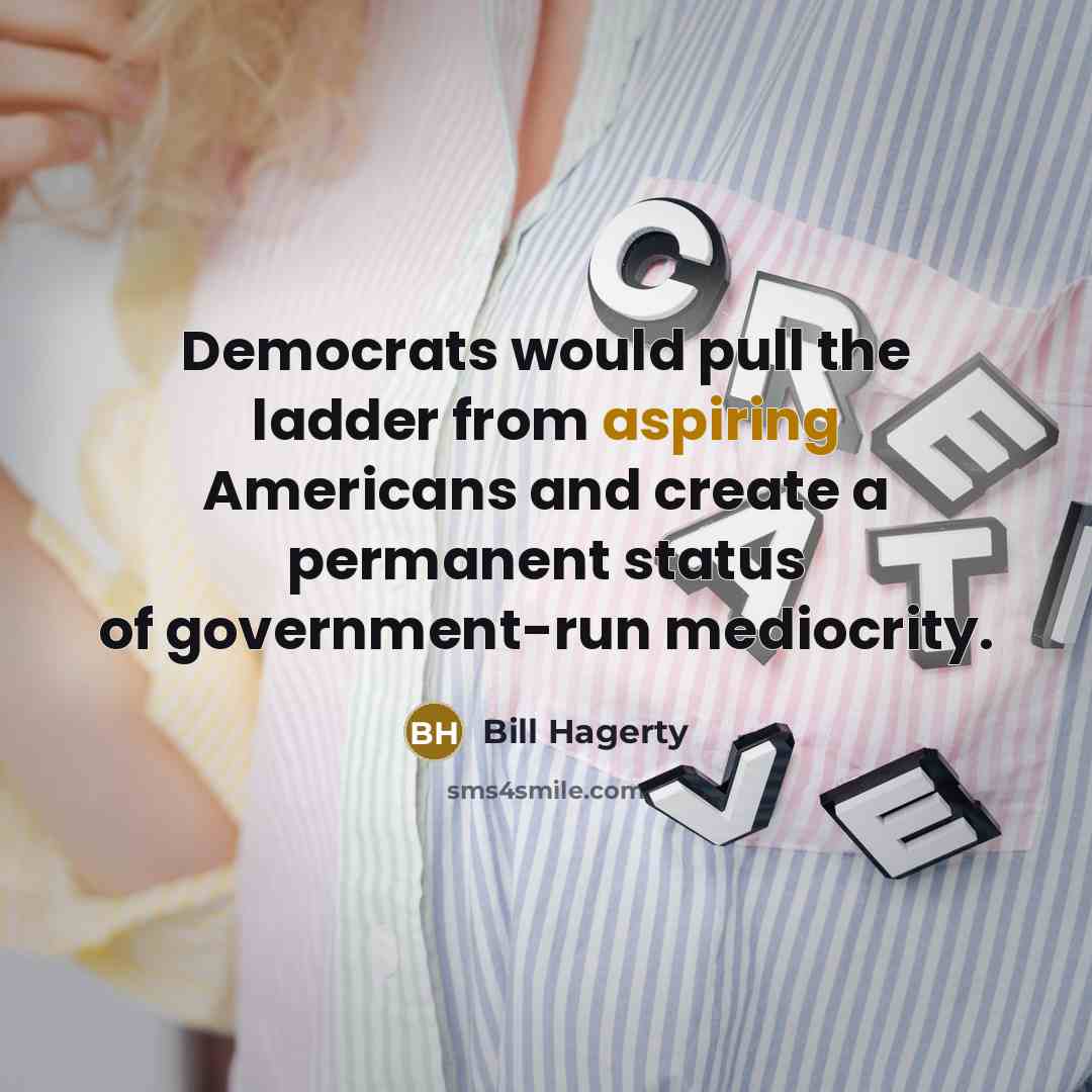 “Democrats would pull the ladder from aspiring Americans and create a permanent status of government-run mediocrity.” quote by Bill Hagerty