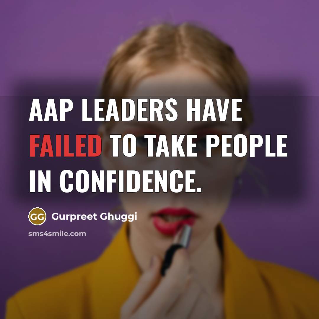 “AAP leaders have failed to take people in confidence.” quote by Gurpreet Ghuggi