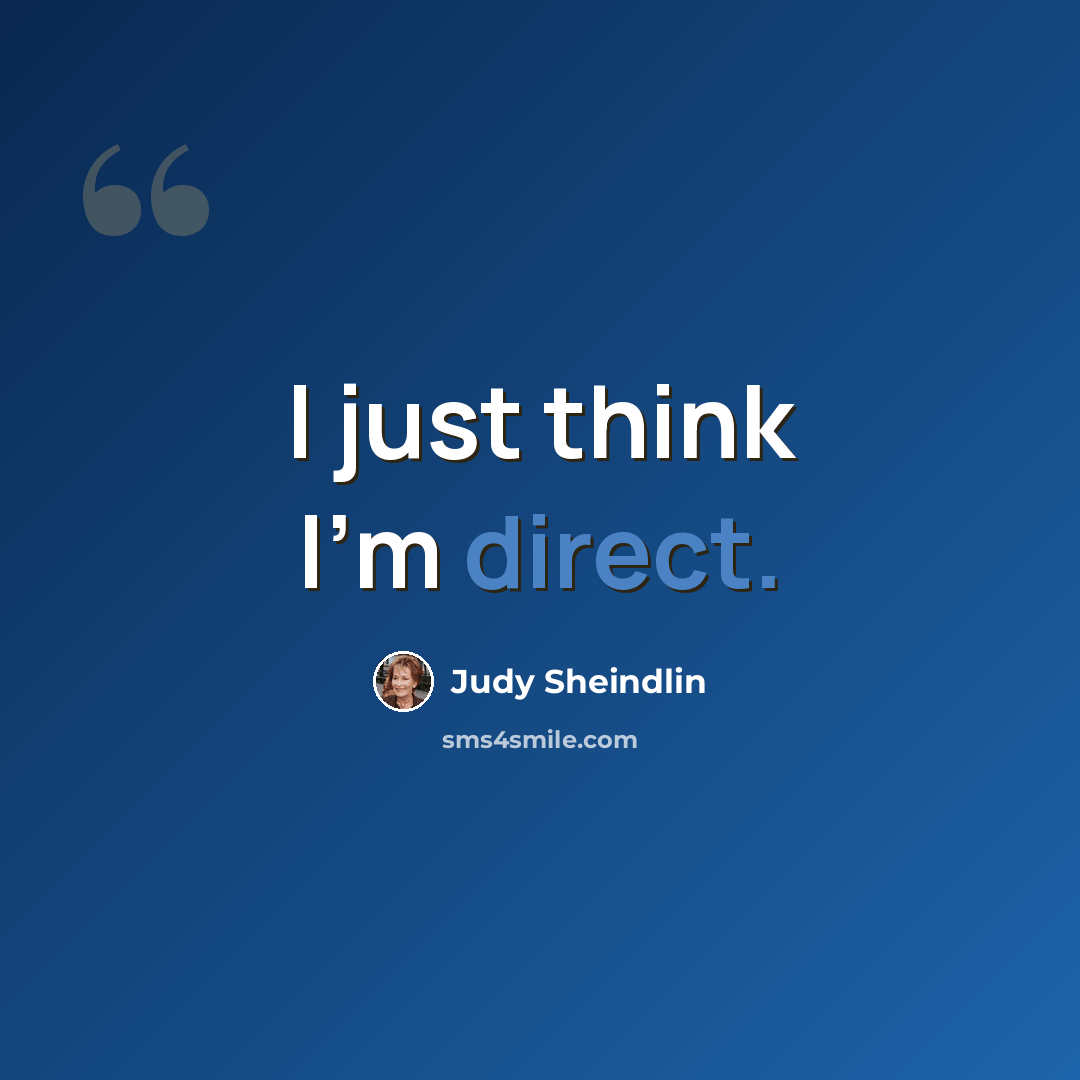 “I just think I'm direct.” quote by Judy Sheindlin