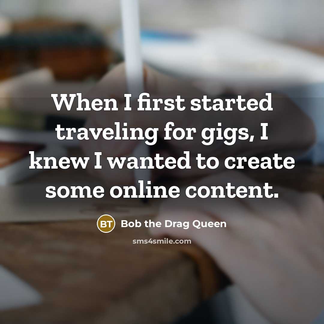 “When I first started traveling for gigs, I knew I wanted to create some online content.” quote by Bob the Drag Queen