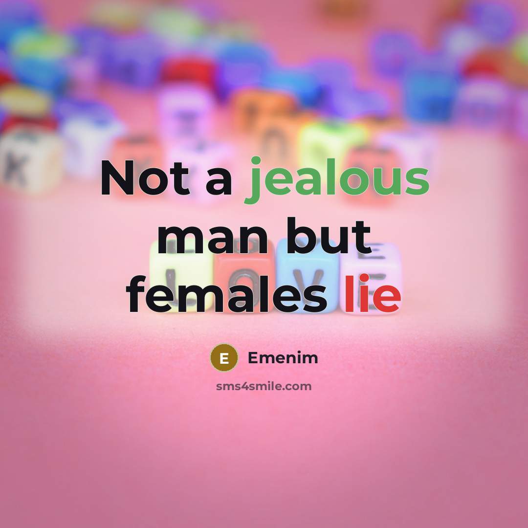 “Not a jealous man but females lie” quote by Emenim