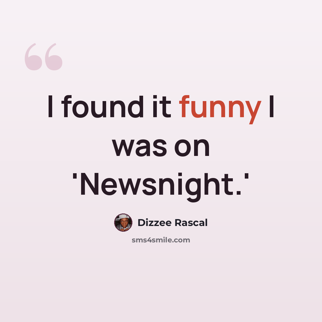 “I found it funny I was on 'Newsnight.'” quote by Dizzee Rascal
