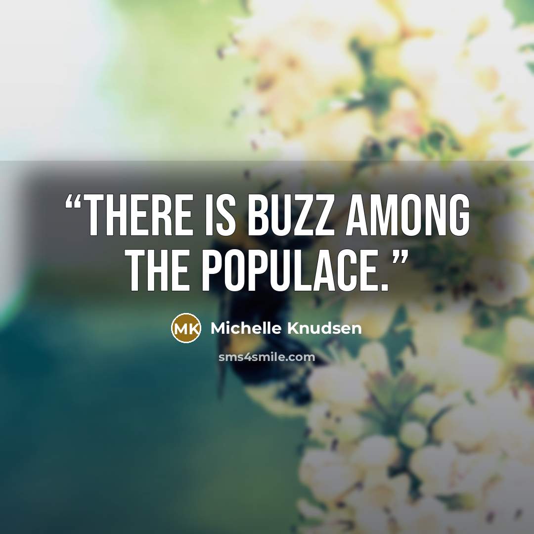 “There is buzz among the populace.” quote by Michelle Knudsen