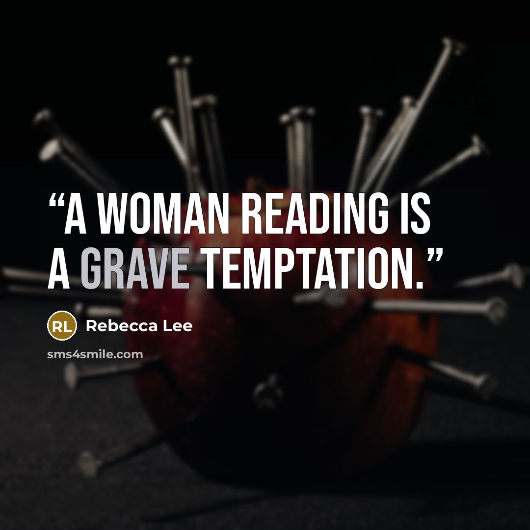 “A woman reading is a grave temptation.” quote by rebecca lee