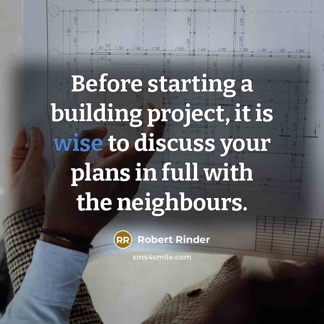 “Before starting a building project, it is wise to discuss your plans in full with the neighbours.” quote by Robert Rinder