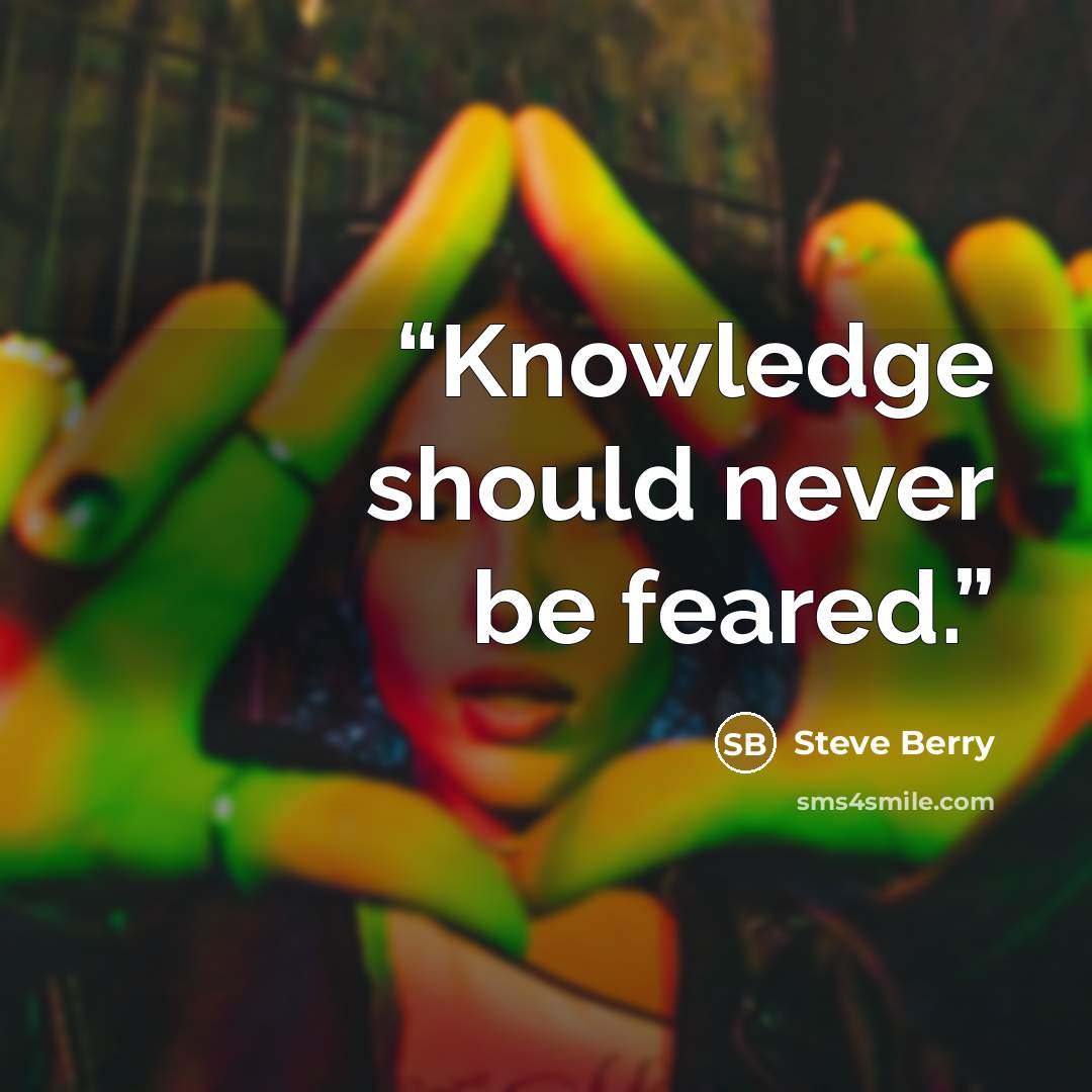 “Knowledge should never be feared.” quote by Steve Berry
