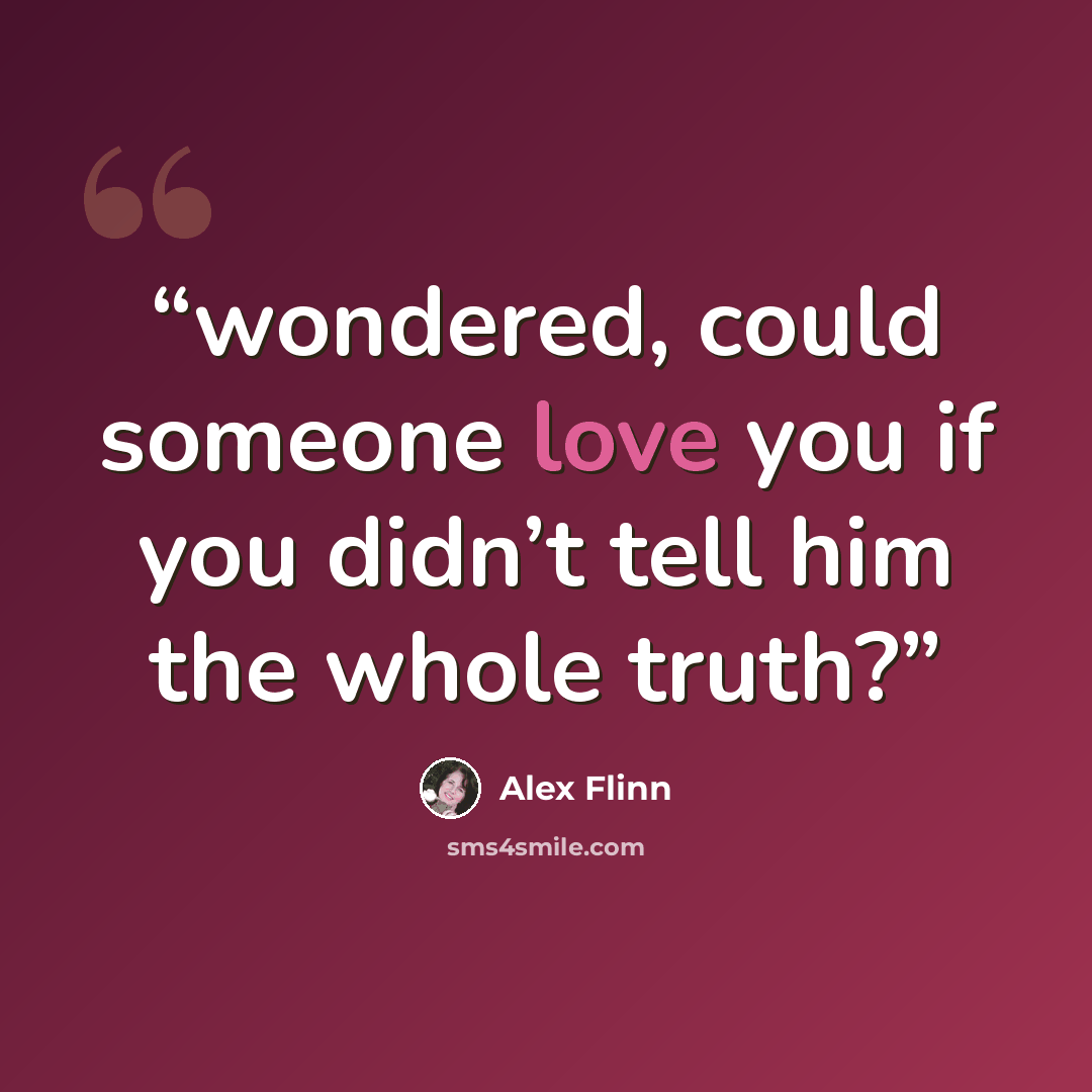 “wondered, could someone love you if you didn’t tell him the whole truth?” quote by Alex Flinn