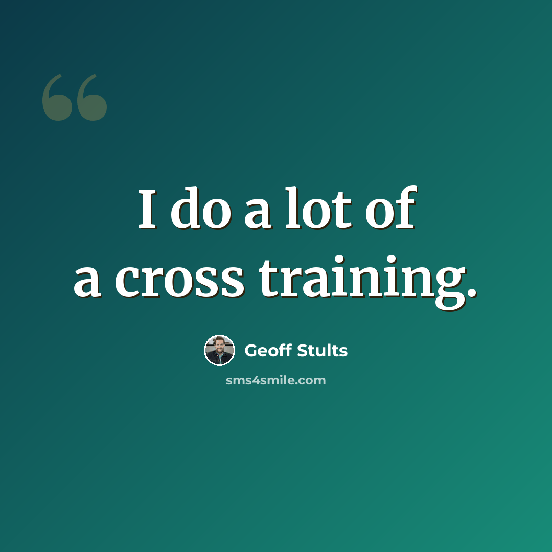 “I do a lot of a cross training.” quote by Geoff Stults