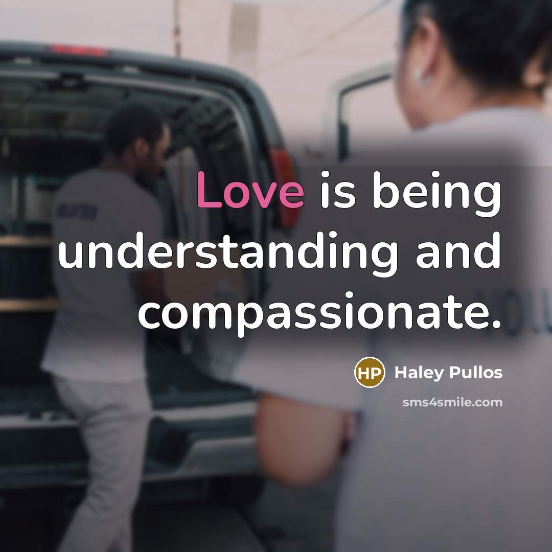 “Love is being understanding and compassionate.” quote by Haley Pullos