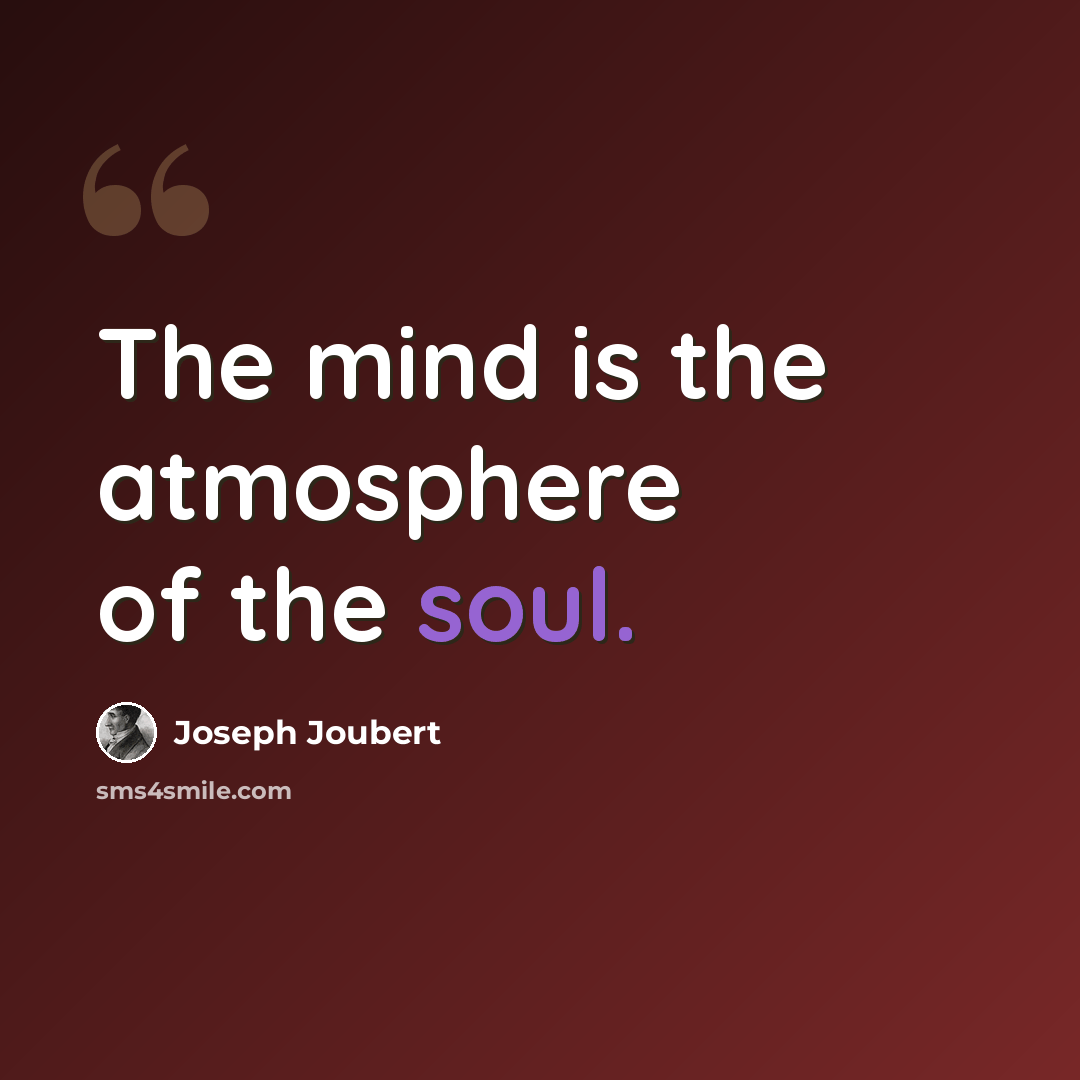 “The mind is the atmosphere of the soul.” quote by Joseph Joubert