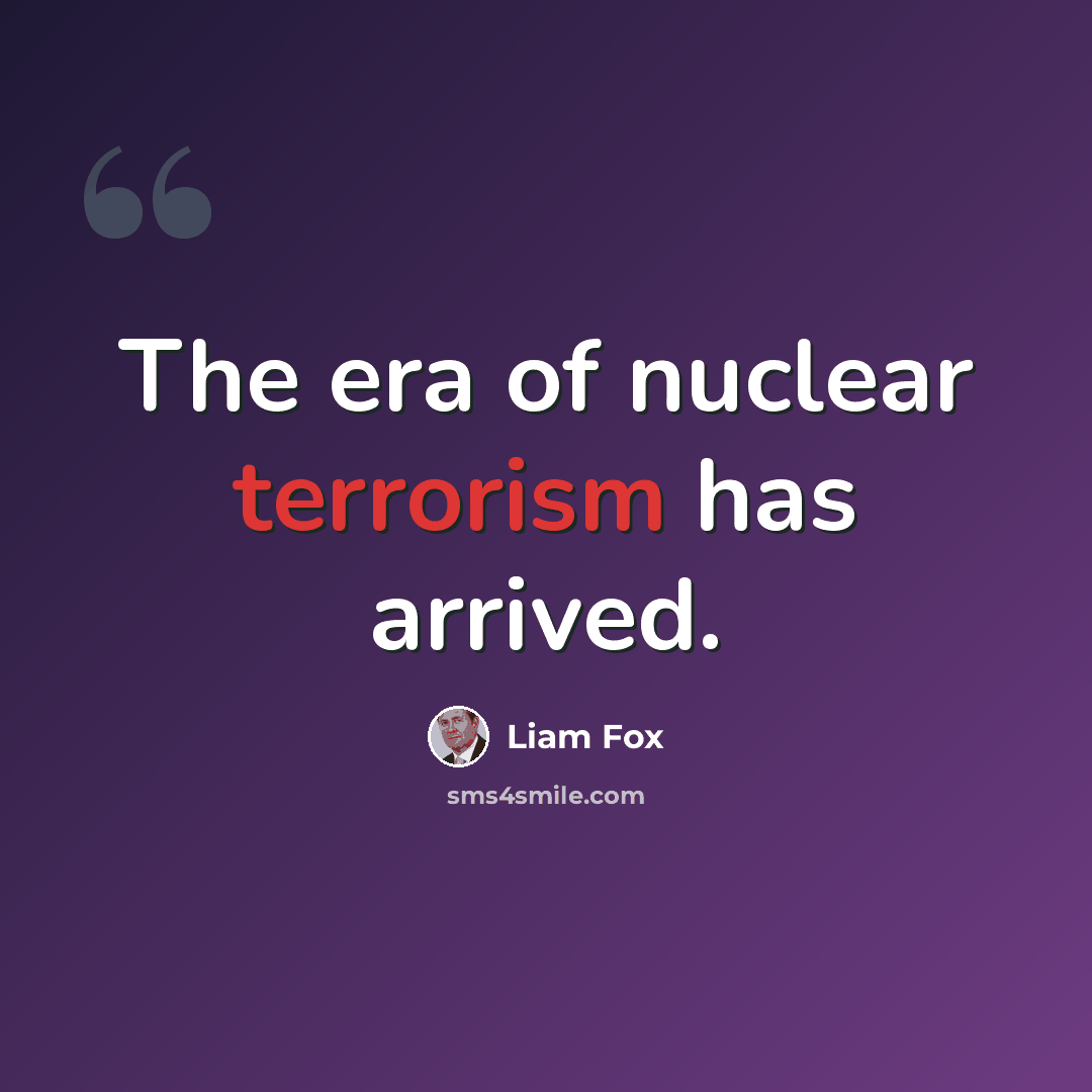 “The era of nuclear terrorism has arrived.” quote by Liam Fox