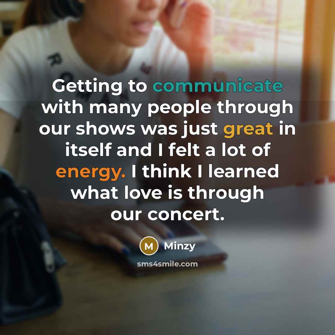 “Getting to communicate with many people through our shows was just great in itself and I felt a lot of energy. I think I learned what love is through our concert.” quote by Minzy