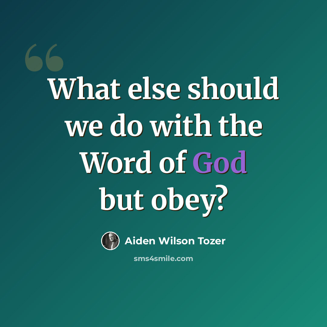 “What else should we do with the Word of God but obey?” quote by Aiden Wilson Tozer