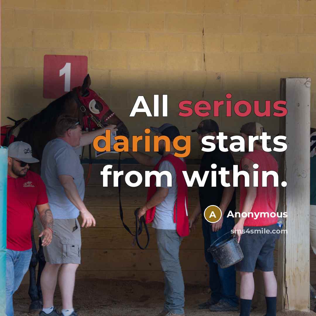 “All serious daring starts from within.” quote by Anonymous