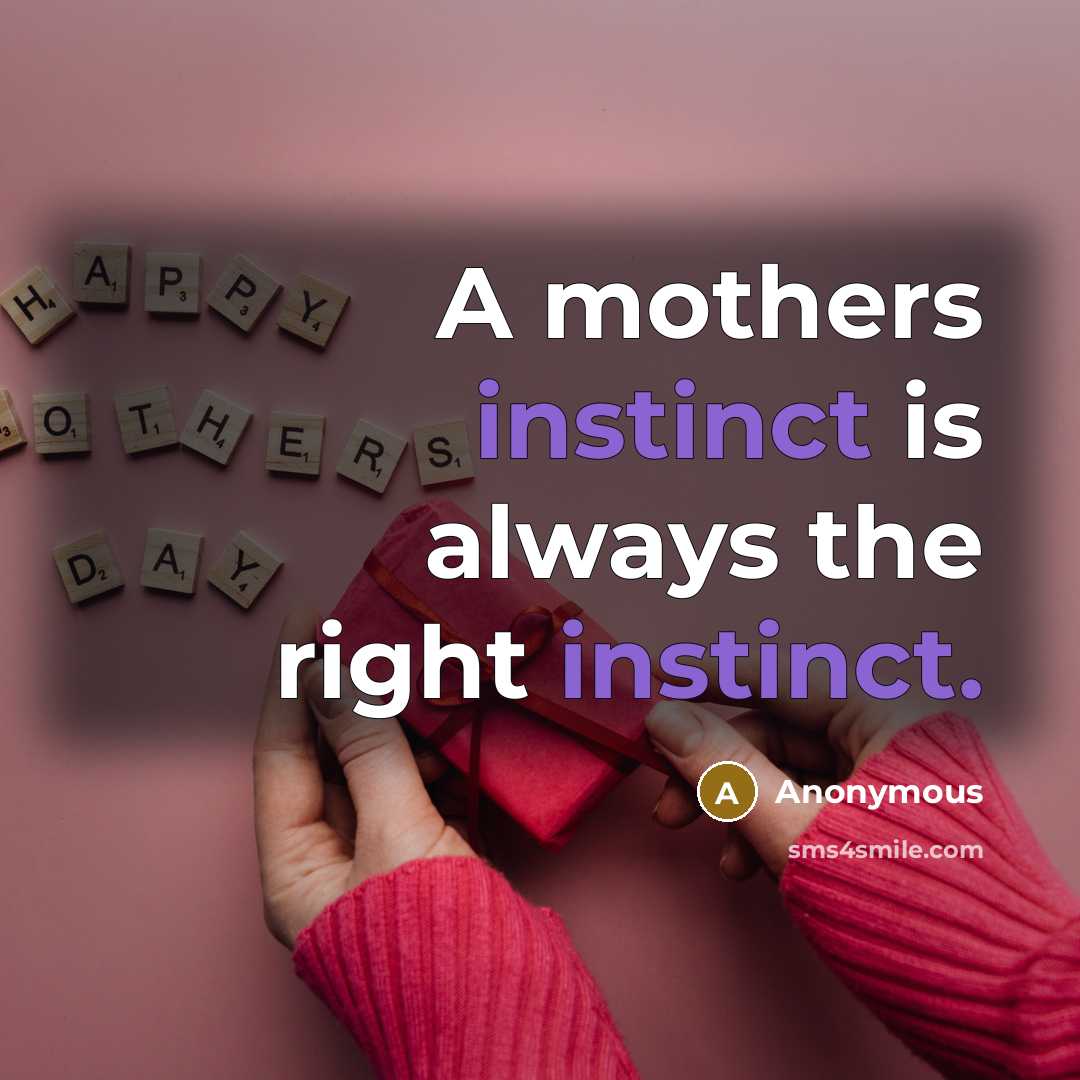 “A mothers instinct is always the right instinct.” quote by Anonymous
