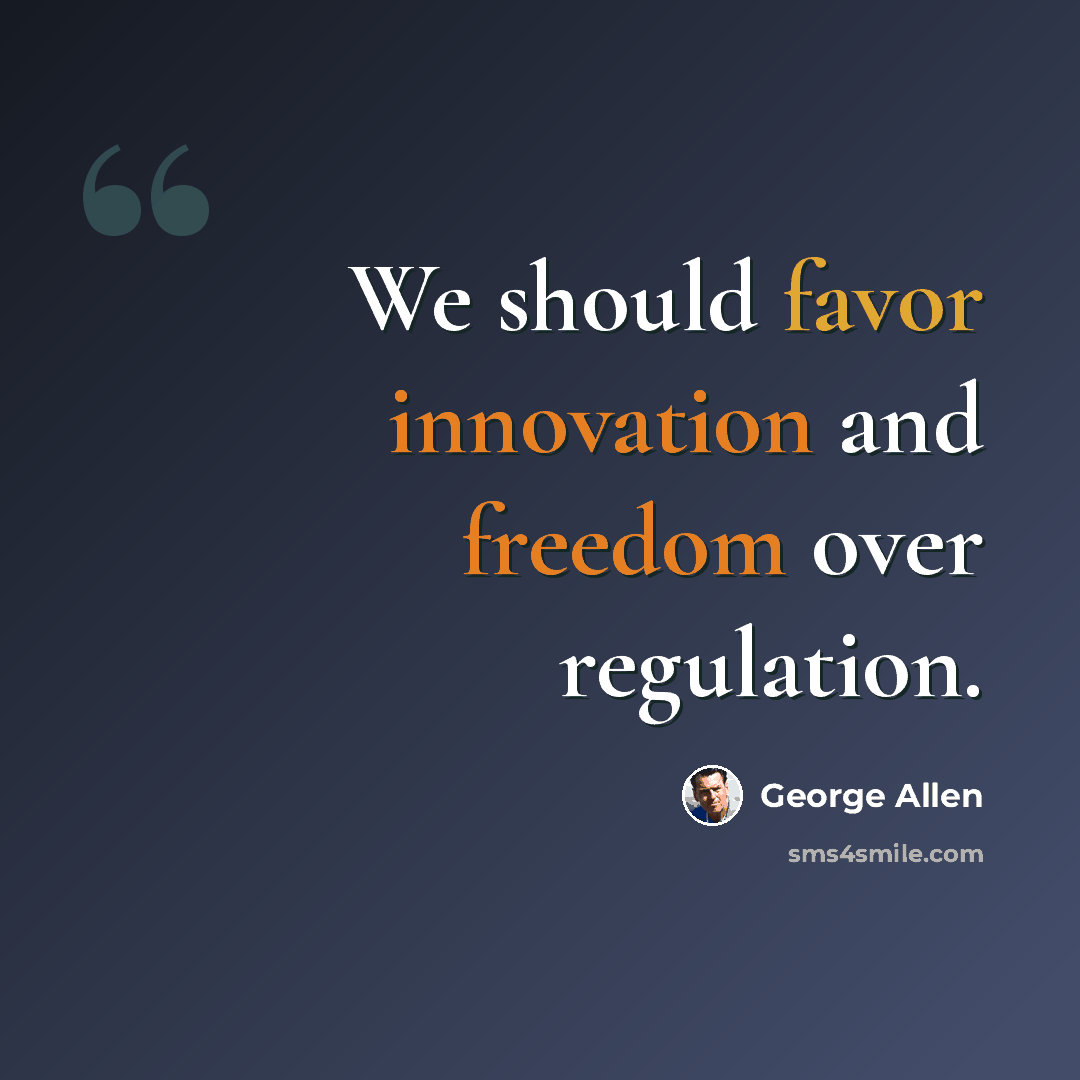 “We should favor innovation and freedom over regulation.” quote by George Allen