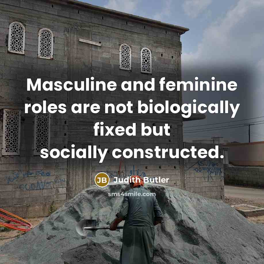“Masculine and feminine roles are not biologically fixed but socially constructed.” quote by Judith Butler