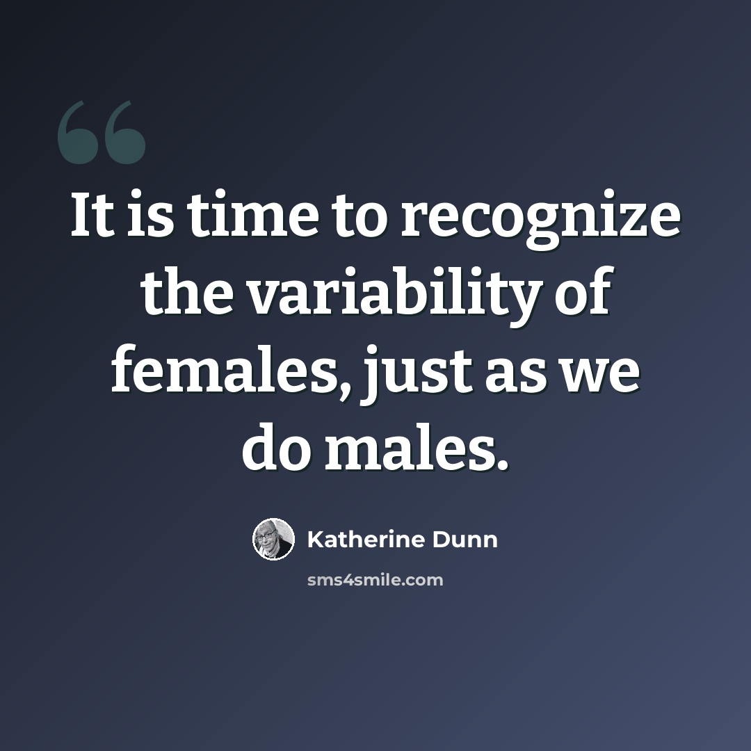“It is time to recognize the variability of females, just as we do males.” quote by Katherine Dunn