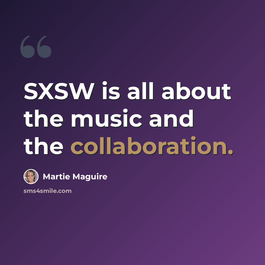 “SXSW is all about the music and the collaboration.” quote by Martie Maguire