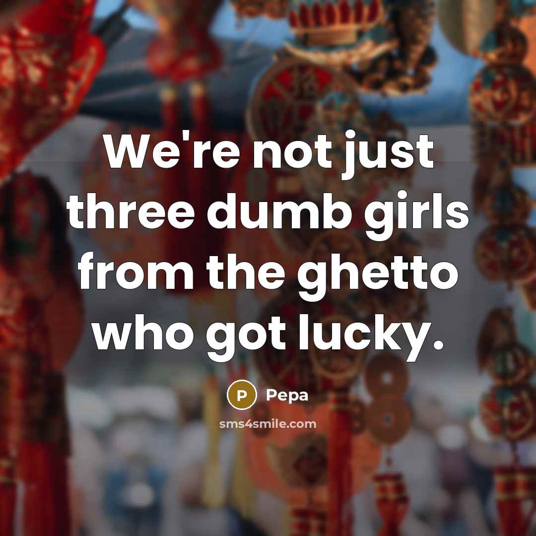“We're not just three dumb girls from the ghetto who got lucky.” quote by Pepa