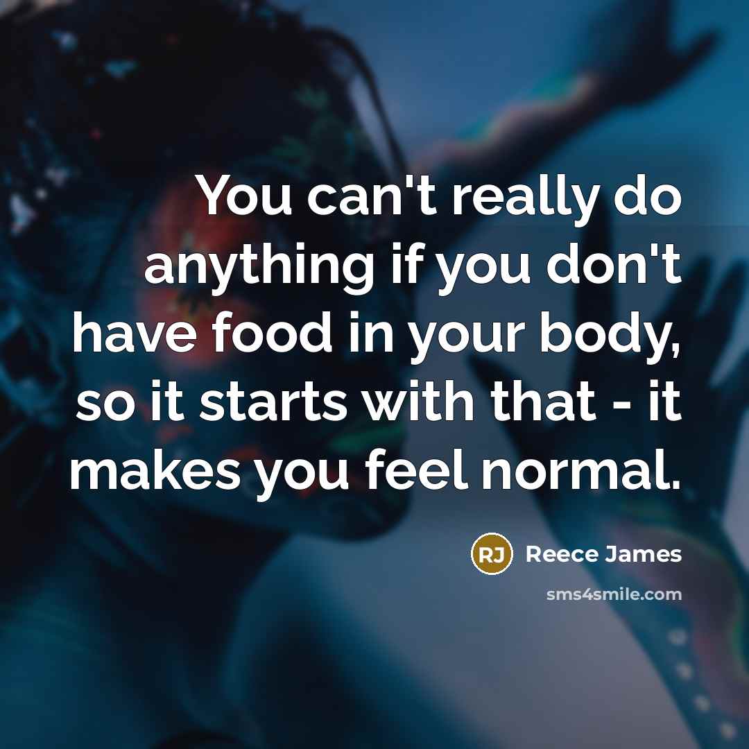 “You can't really do anything if you don't have food in your body, so it starts with that - it makes you feel normal.” quote by Reece James