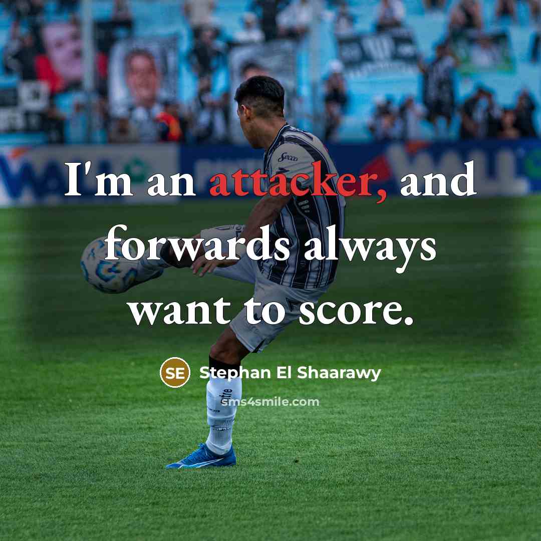“I'm an attacker, and forwards always want to score.” quote by Stephan El Shaarawy