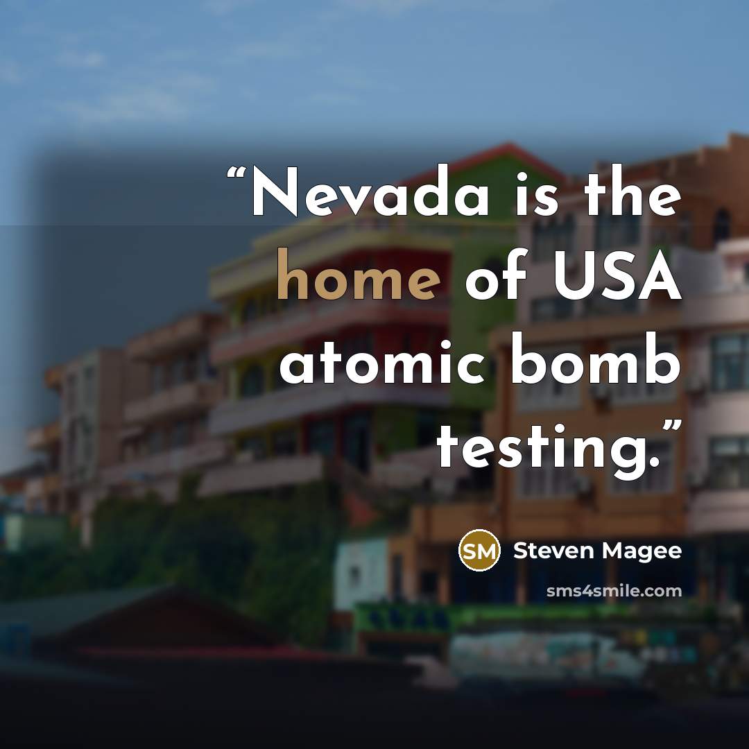 “Nevada is the home of USA atomic bomb testing.” quote by Steven Magee