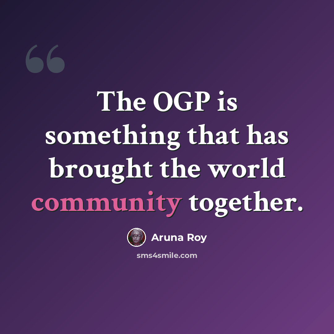 “The OGP is something that has brought the world community together.” quote by Aruna Roy